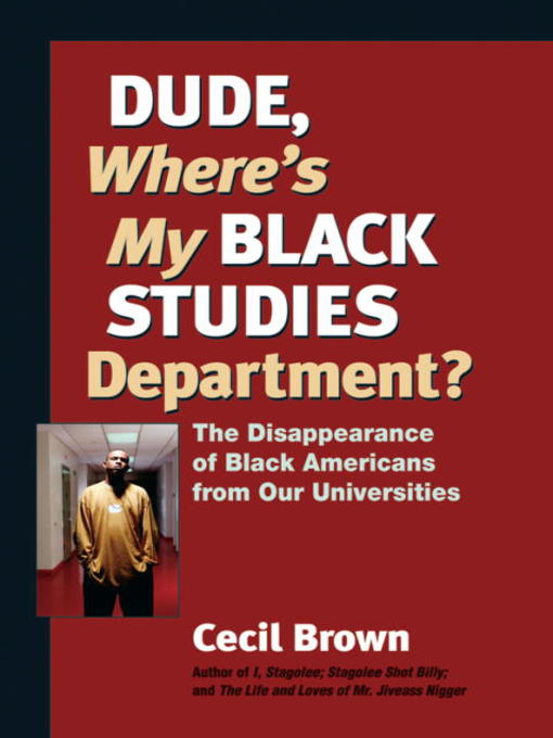 Title details for Dude, Where's My Black Studies Department? by Cecil Brown - Available
